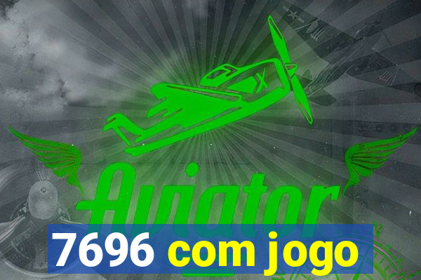 7696 com jogo